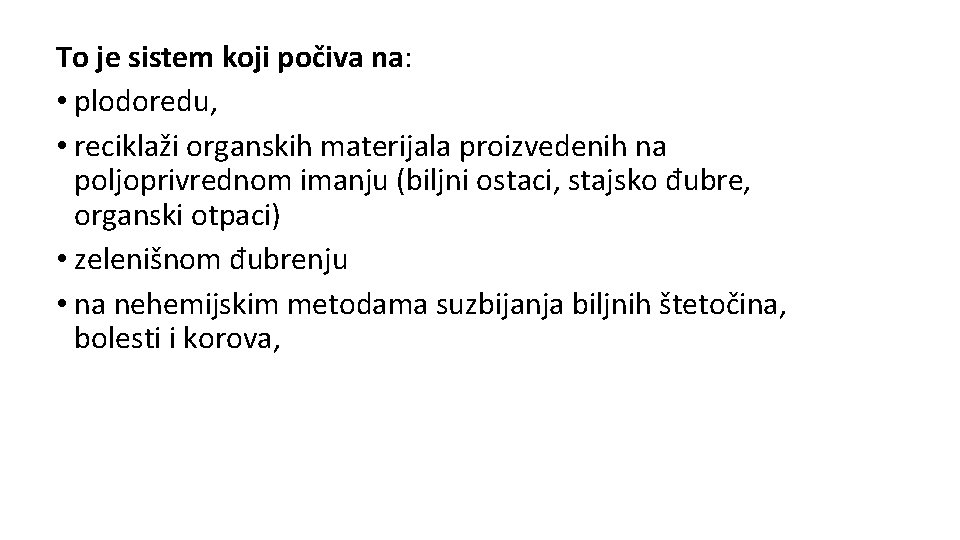 To je sistem koji počiva na: • plodoredu, • reciklaži organskih materijala proizvedenih na