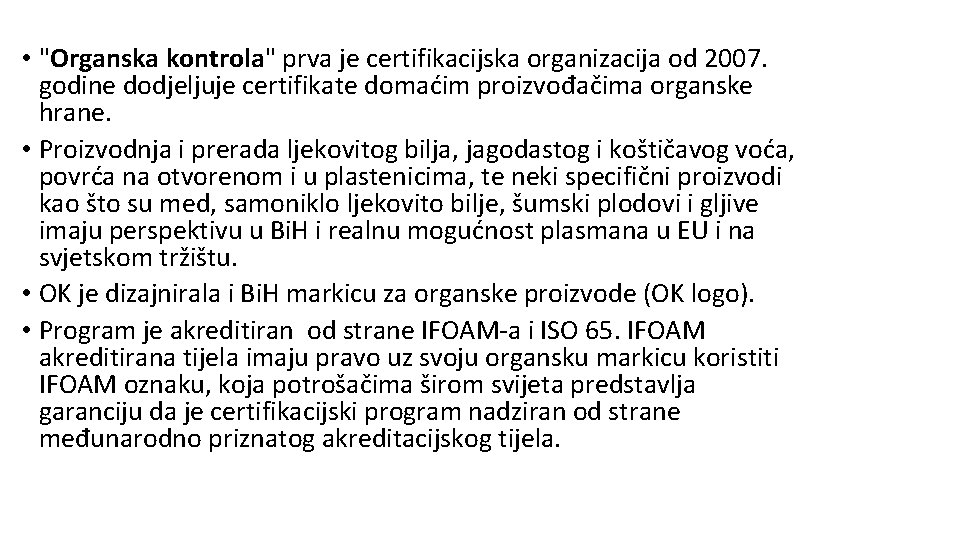  • "Organska kontrola" prva je certifikacijska organizacija od 2007. godine dodjeljuje certifikate domaćim