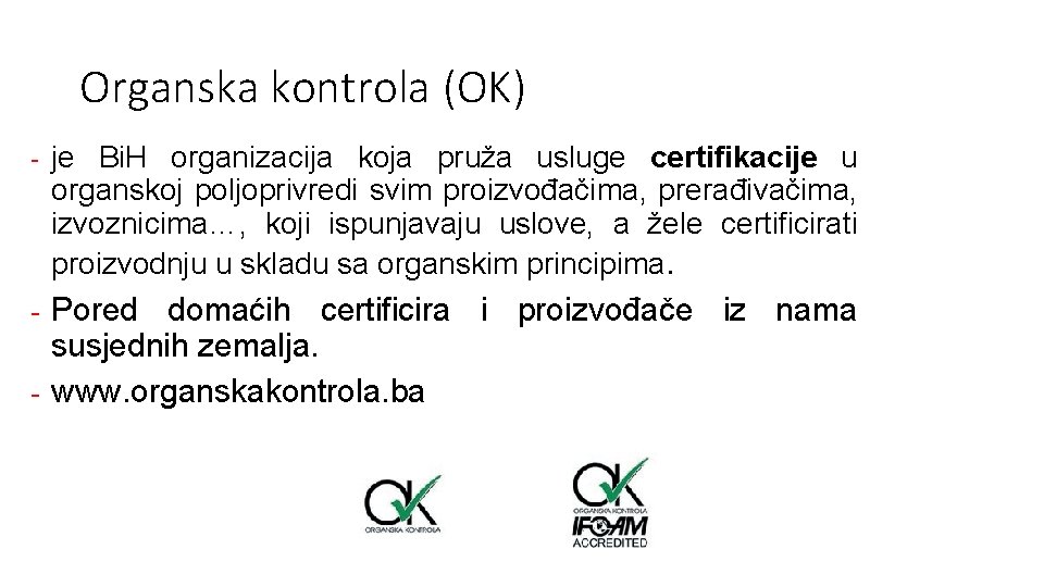 Organska kontrola (OK) - je Bi. H organizacija koja pruža usluge certifikacije u organskoj Organska kontrola (OK) - je Bi. H organizacija koja pruža usluge certifikacije u organskoj