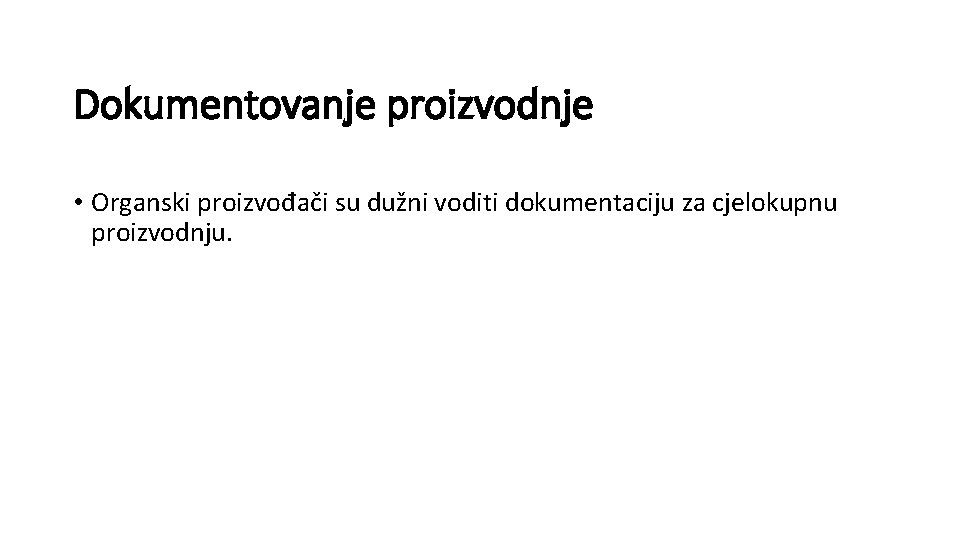 Dokumentovanje proizvodnje • Organski proizvođači su dužni voditi dokumentaciju za cjelokupnu proizvodnju. 