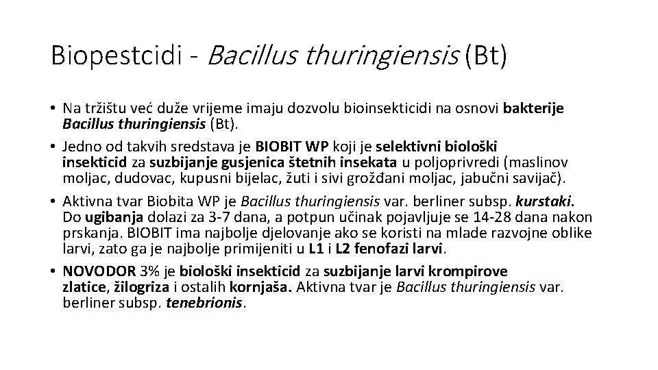 Biopestcidi - Bacillus thuringiensis (Bt) • Na tržištu već duže vrijeme imaju dozvolu bioinsekticidi