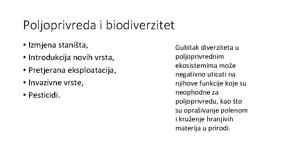 Poljoprivreda i biodiverzitet • Izmjena staništa, • Introdukcija novih vrsta, • Pretjerana eksploatacija, •