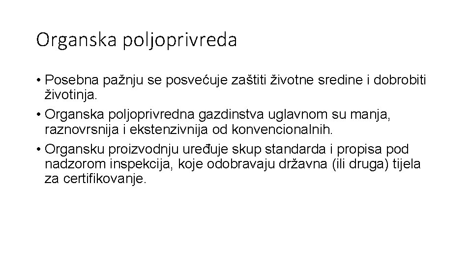 Organska poljoprivreda • Posebna pažnju se posvećuje zaštiti životne sredine i dobrobiti životinja. •