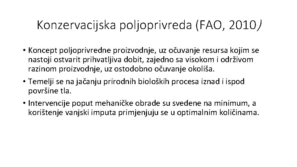 Konzervacijska poljoprivreda (FAO, 2010) • Koncept poljoprivredne proizvodnje, uz očuvanje resursa kojim se nastoji