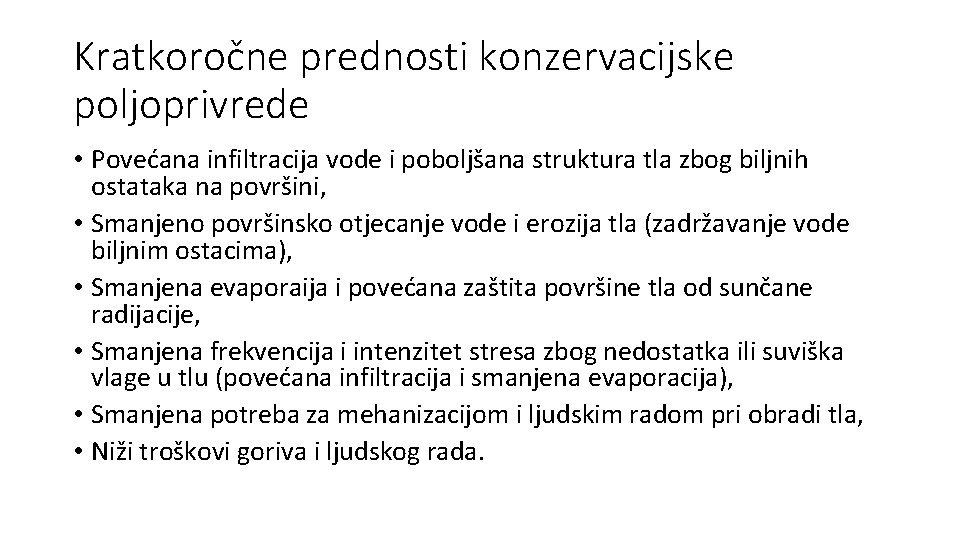 Kratkoročne prednosti konzervacijske poljoprivrede • Povećana infiltracija vode i poboljšana struktura tla zbog biljnih