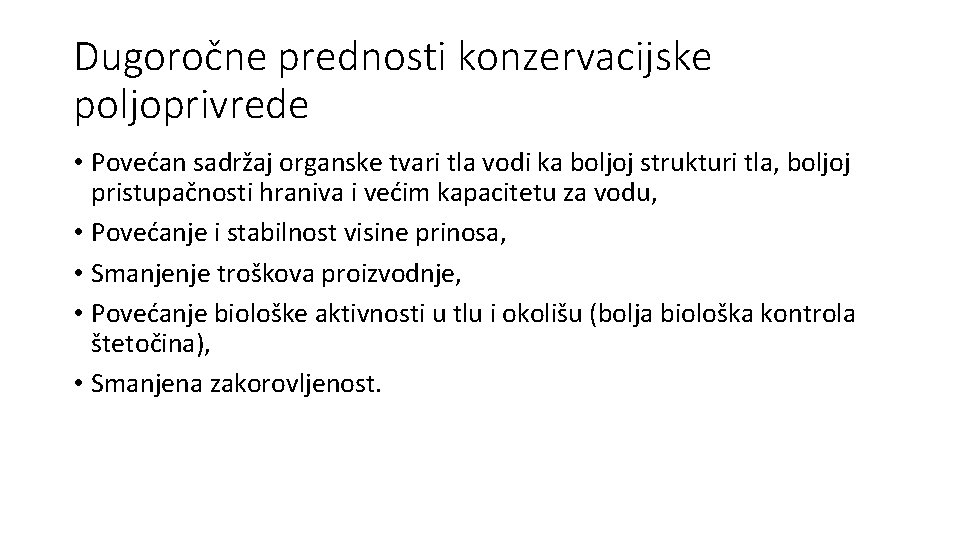 Dugoročne prednosti konzervacijske poljoprivrede • Povećan sadržaj organske tvari tla vodi ka boljoj strukturi