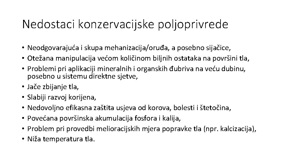 Nedostaci konzervacijske poljoprivrede • Neodgovarajuća i skupa mehanizacija/oruđa, a posebno sijačice, • Otežana manipulacija