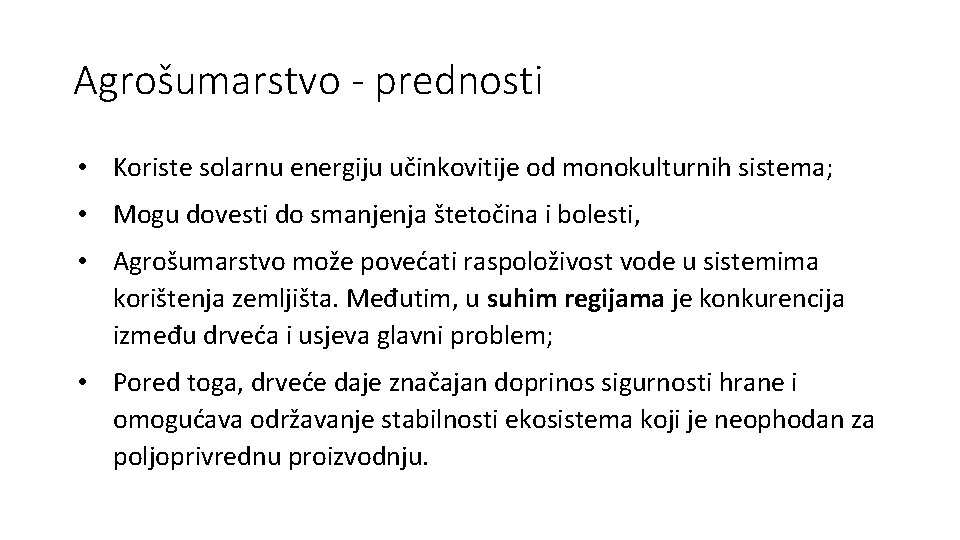 Agrošumarstvo - prednosti • Koriste solarnu energiju učinkovitije od monokulturnih sistema; • Mogu dovesti