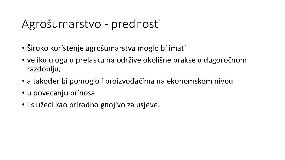 Agrošumarstvo - prednosti • Široko korištenje agrošumarstva moglo bi imati • veliku ulogu u