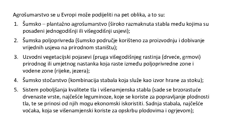 Agrošumarstvo se u Evropi može podijeliti na pet oblika, a to su: 1. Šumsko