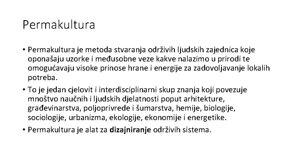 Permakultura • Permakultura je metoda stvaranja održivih ljudskih zajednica koje oponašaju uzorke i međusobne