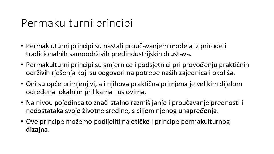 Permakulturni principi • Permakluturni principi su nastali proučavanjem modela iz prirode i tradicionalnih samoodrživih