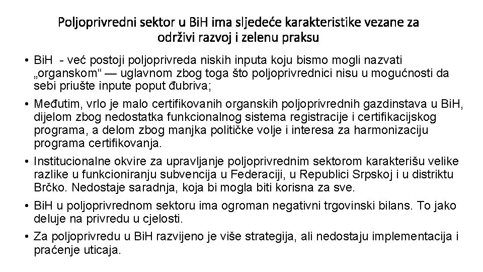 Poljoprivredni sektor u Bi. H ima sljedeće karakteristike vezane za održivi razvoj i zelenu