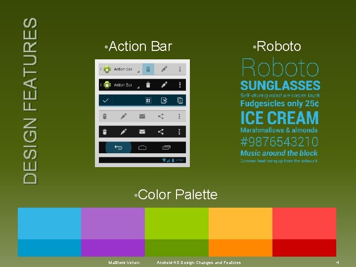 DESIGN FEATURES • Action Bar • Color Matthew Vehon • Roboto Palette Android 4.