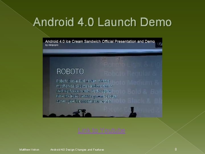 Android 4. 0 Launch Demo Link to Youtube Matthew Vehon Android 4. 0 Design