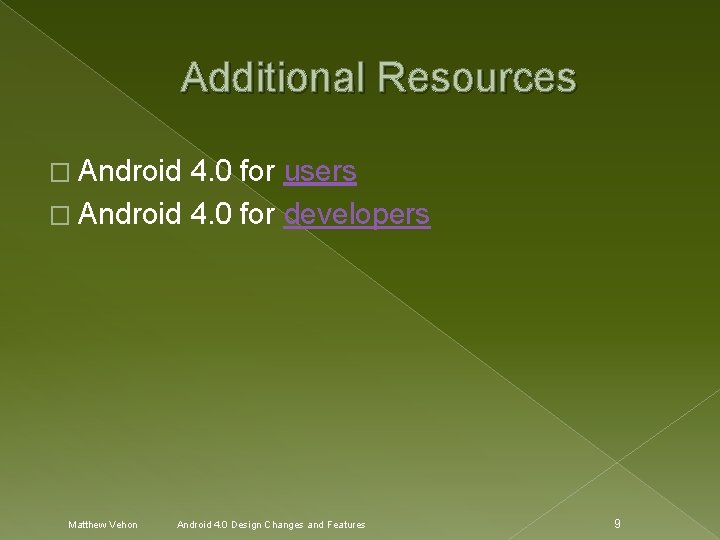 Additional Resources � Android 4. 0 for users � Android 4. 0 for developers