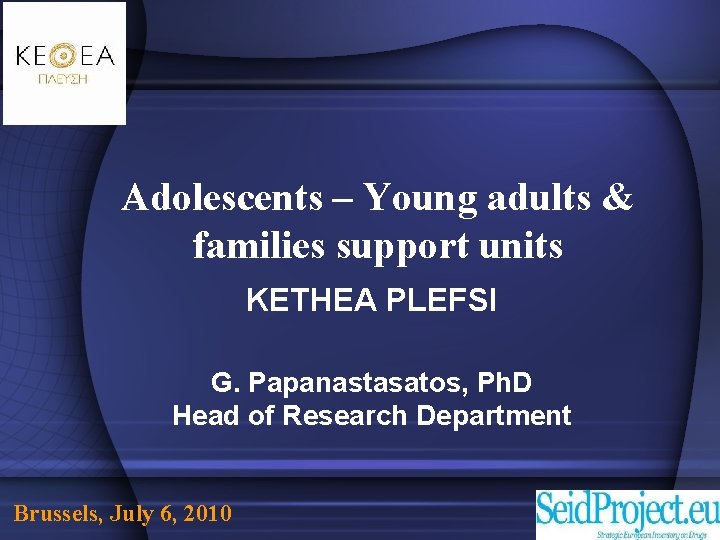 Adolescents – Young adults & families support units KETHEA PLEFSI G. Papanastasatos, Ph. D