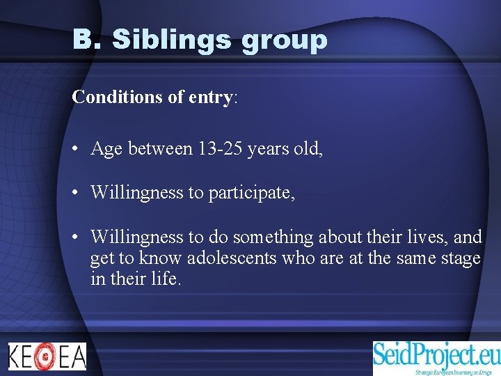 B. Siblings group Conditions of entry: • Age between 13 -25 years old, •