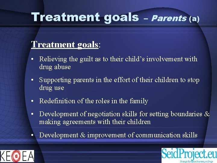 Treatment goals – Parents (a) Treatment goals: • Relieving the guilt as to their