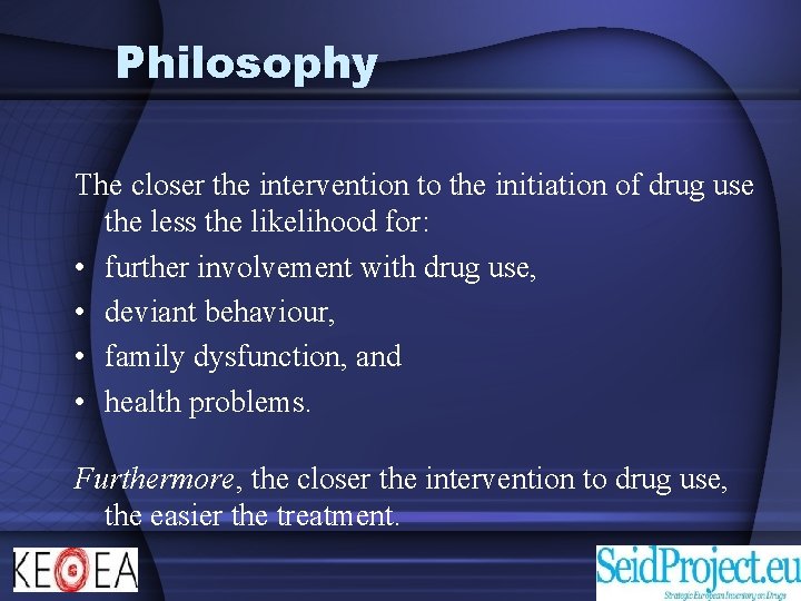 Philosophy The closer the intervention to the initiation of drug use the less the