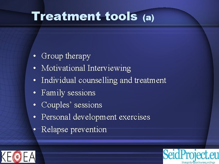 Treatment tools • • (a) Group therapy Motivational Interviewing Individual counselling and treatment Family