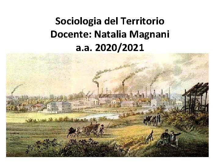 Sociologia del Territorio Docente: Natalia Magnani a. a. 2020/2021 