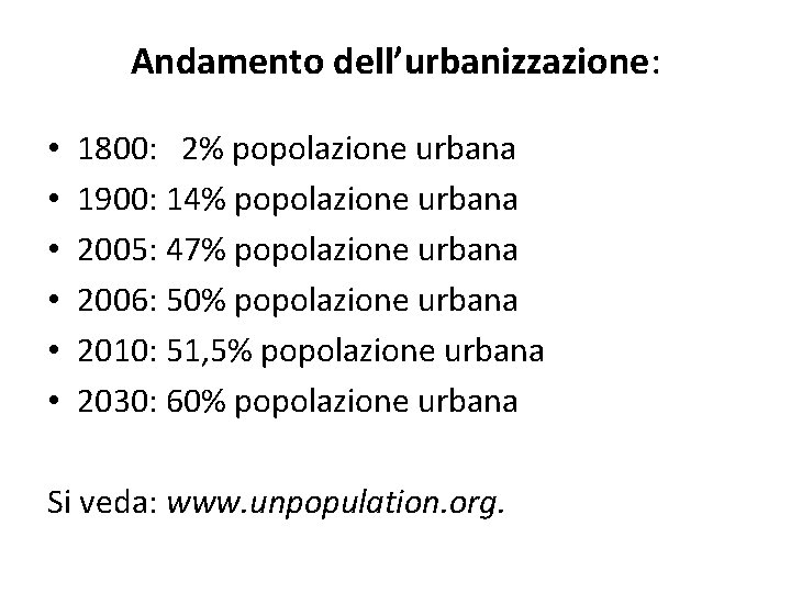 Andamento dell’urbanizzazione: • • • 1800: 2% popolazione urbana 1900: 14% popolazione urbana 2005: