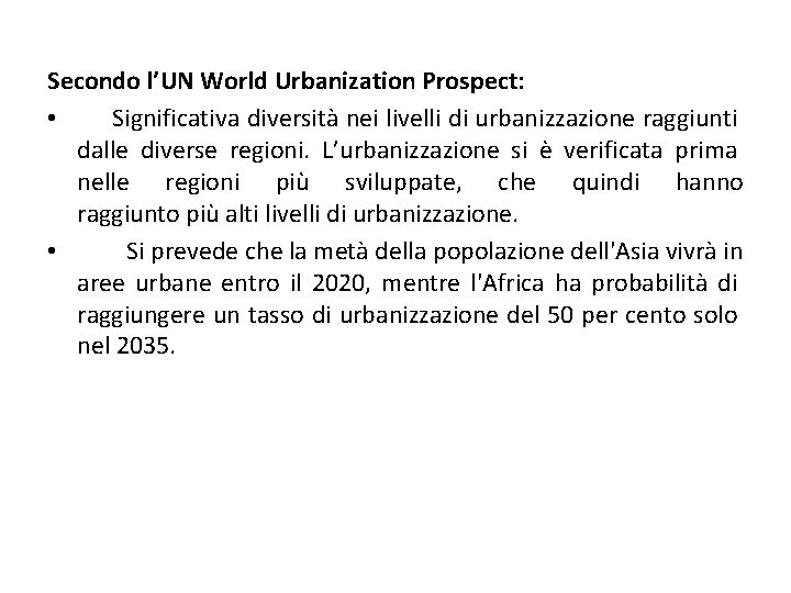 Secondo l’UN World Urbanization Prospect: • Significativa diversità nei livelli di urbanizzazione raggiunti dalle