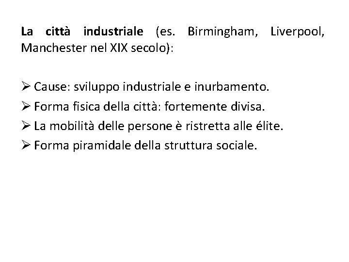 La città industriale (es. Birmingham, Liverpool, Manchester nel XIX secolo): Ø Cause: sviluppo industriale