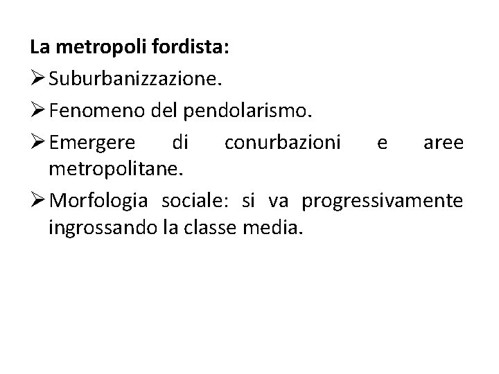 La metropoli fordista: Ø Suburbanizzazione. Ø Fenomeno del pendolarismo. Ø Emergere di conurbazioni e