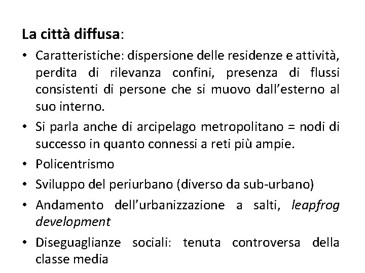 La città diffusa: • Caratteristiche: dispersione delle residenze e attività, perdita di rilevanza confini,