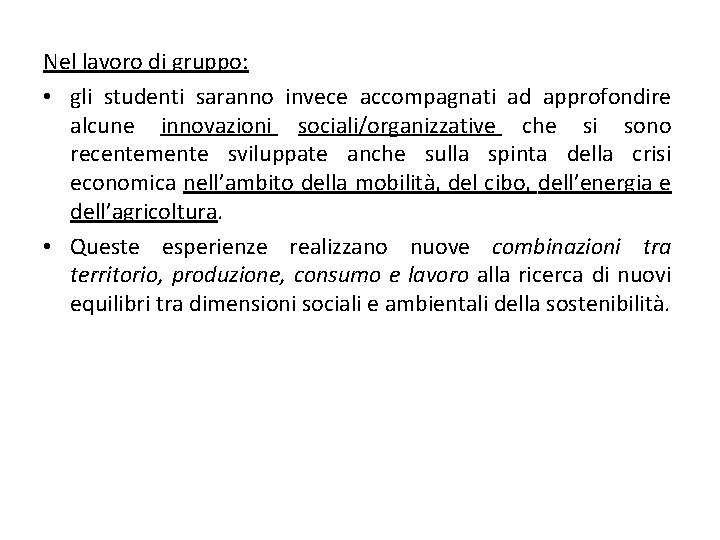 Nel lavoro di gruppo: • gli studenti saranno invece accompagnati ad approfondire alcune innovazioni