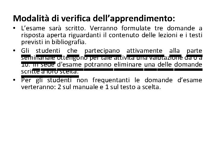Modalità di verifica dell’apprendimento: • L’esame sarà scritto. Verranno formulate tre domande a risposta