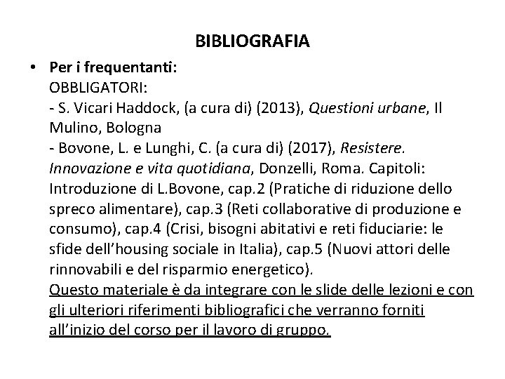 BIBLIOGRAFIA • Per i frequentanti: OBBLIGATORI: - S. Vicari Haddock, (a cura di) (2013),
