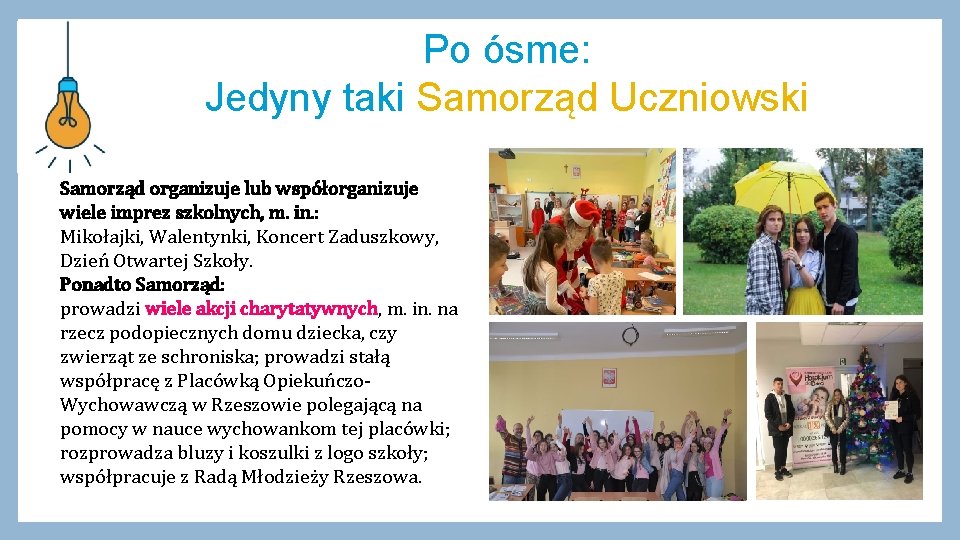 Po ósme: Jedyny taki Samorząd Uczniowski Samorząd organizuje lub współorganizuje wiele imprez szkolnych, m.