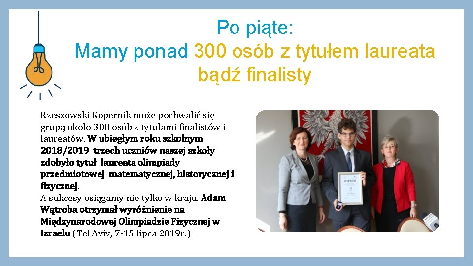 Po piąte: Mamy ponad 300 osób z tytułem laureata bądź finalisty Rzeszowski Kopernik może