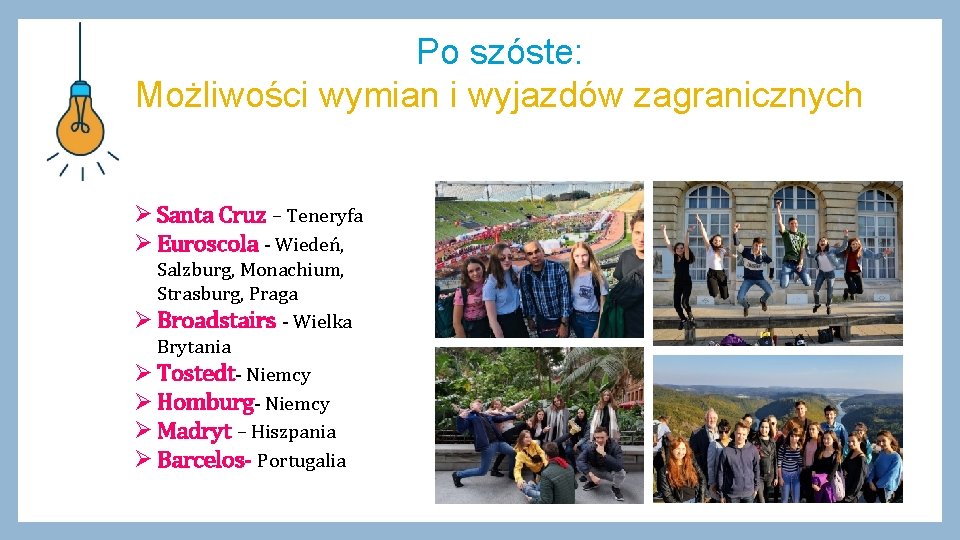 Po szóste: Możliwości wymian i wyjazdów zagranicznych Ø Santa Cruz – Teneryfa Ø Euroscola