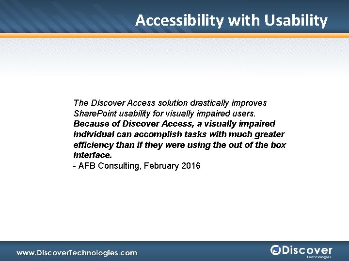 Accessibility with Usability The Discover Access solution drastically improves Share. Point usability for visually