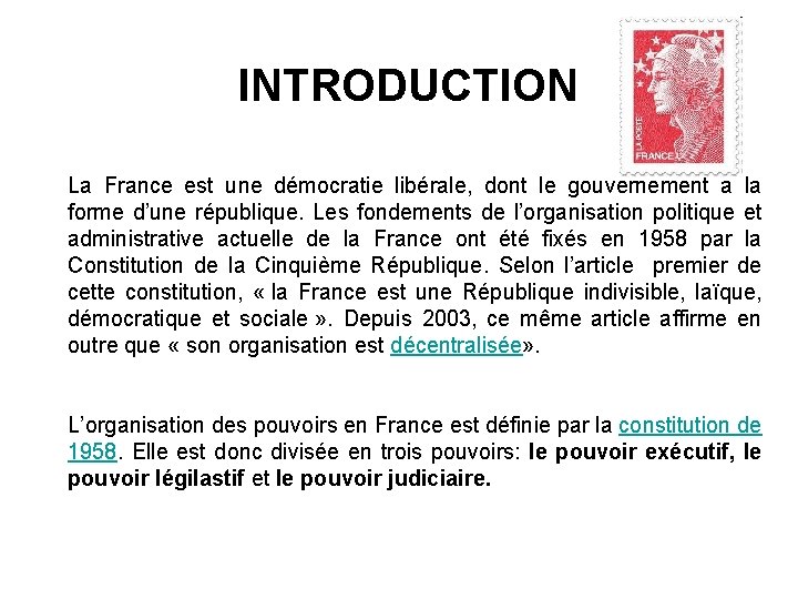 INTRODUCTION La France est une démocratie libérale, dont le gouvernement a la forme d’une