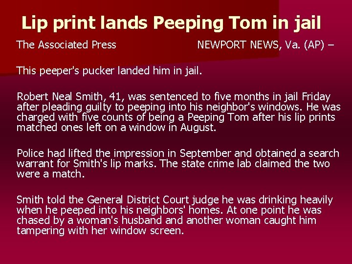 Lip print lands Peeping Tom in jail The Associated Press NEWPORT NEWS, Va. (AP) Lip print lands Peeping Tom in jail The Associated Press NEWPORT NEWS, Va. (AP)