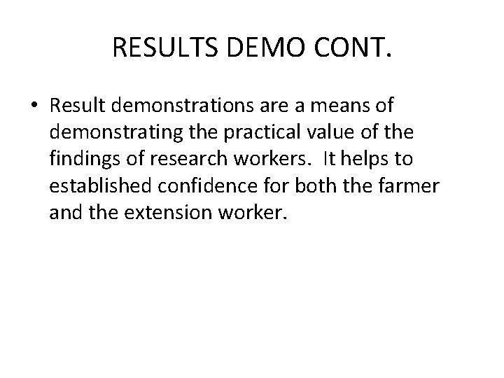 RESULTS DEMO CONT. • Result demonstrations are a means of demonstrating the practical value