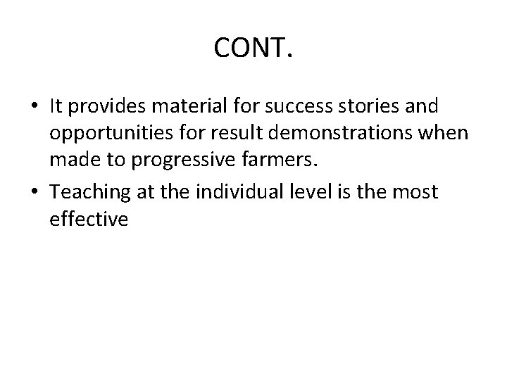 CONT. • It provides material for success stories and opportunities for result demonstrations when