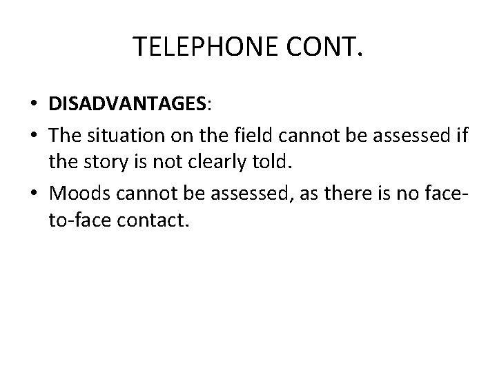 TELEPHONE CONT. • DISADVANTAGES: • The situation on the field cannot be assessed if