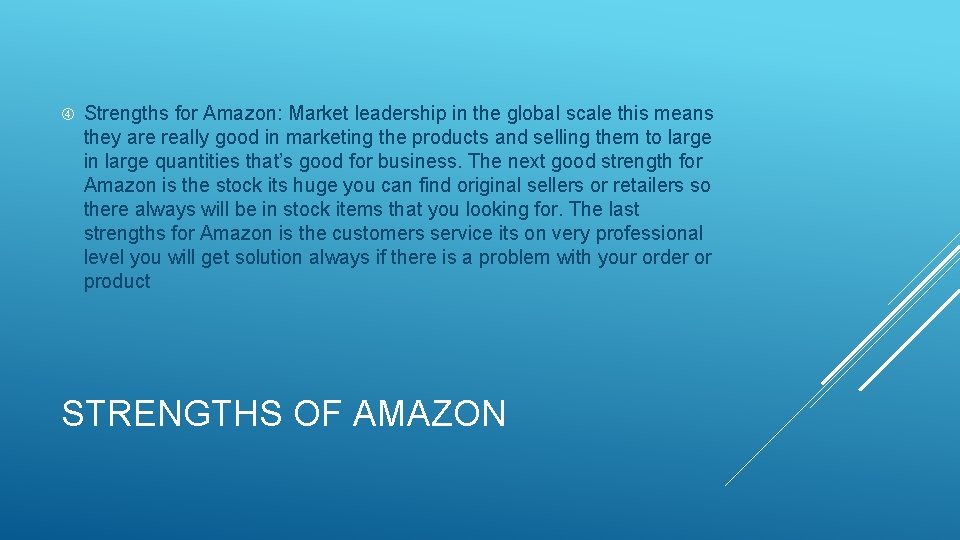  Strengths for Amazon: Market leadership in the global scale this means they are