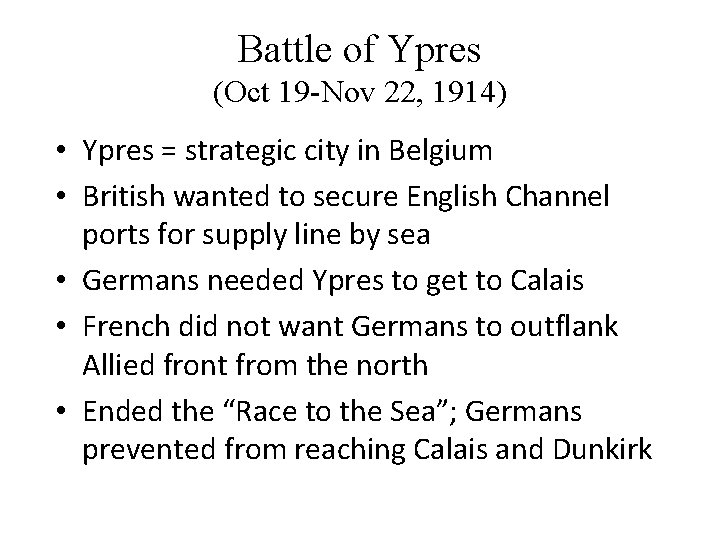 Battle of Ypres (Oct 19 -Nov 22, 1914) • Ypres = strategic city in