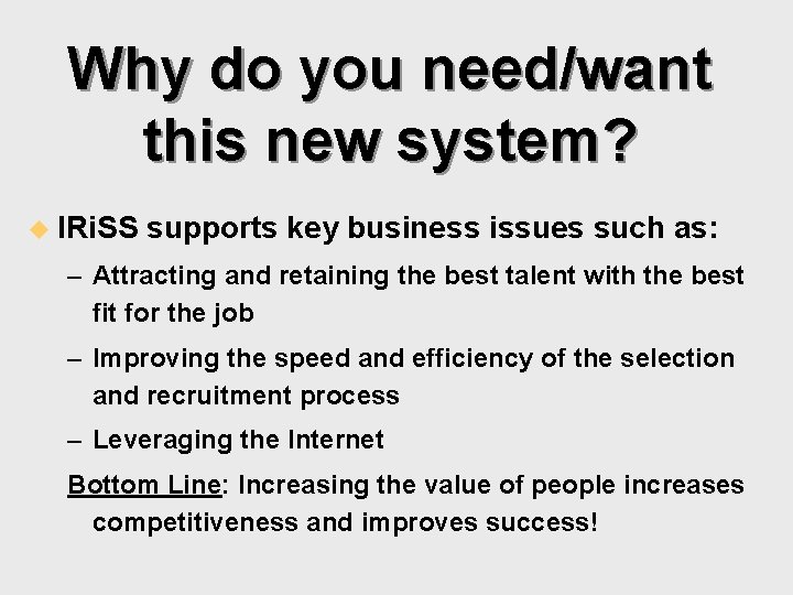 Why do you need/want this new system? u IRi. SS supports key business issues