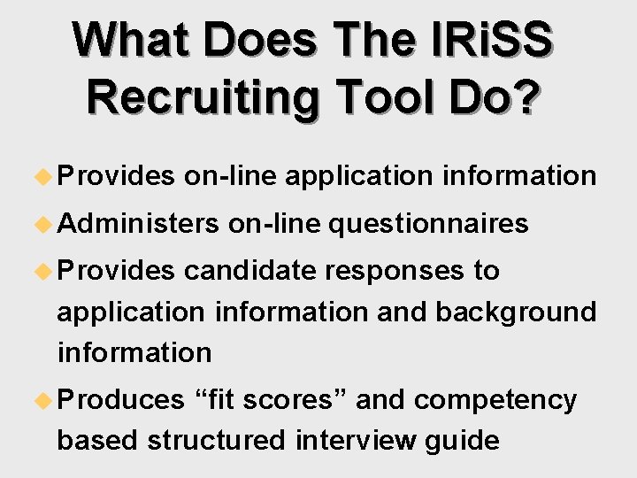 What Does The IRi. SS Recruiting Tool Do? u Provides on-line application information u