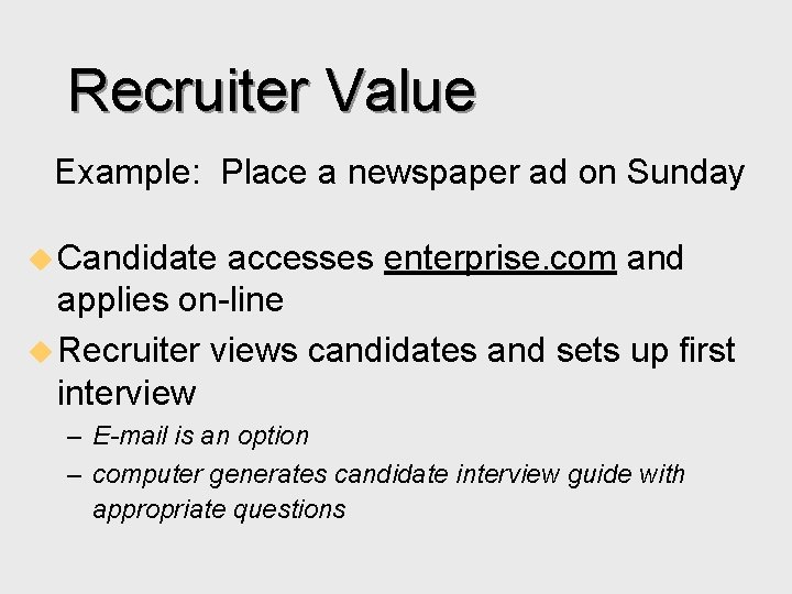 Recruiter Value Example: Place a newspaper ad on Sunday u Candidate accesses enterprise. com