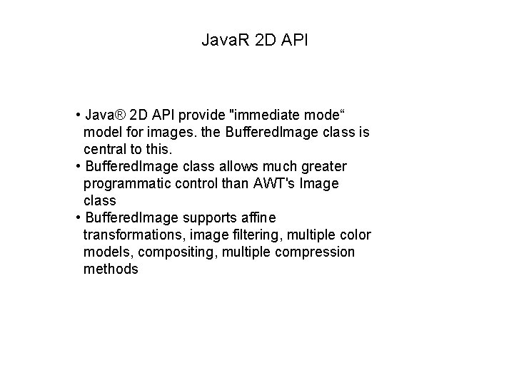 Java. R 2 D API • Java® 2 D API provide "immediate mode“ model