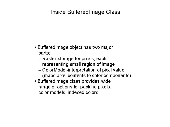 Inside Buffered. Image Class • Buffered. Image object has two major parts: – Raster-storage